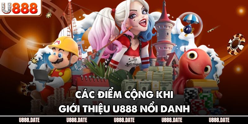 Các điểm cộng khi giới thiệu U888 nổi danh