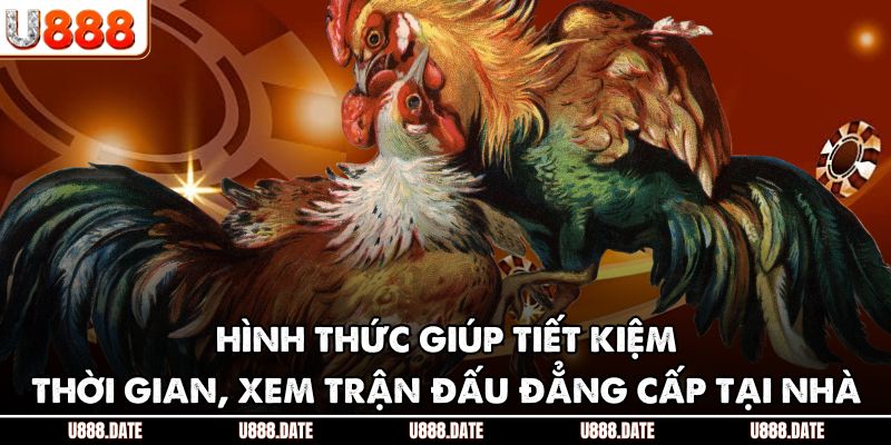 Hình thức giúp tiết kiệm thời gian, xem trận đấu đẳng cấp tại nhà