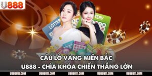 Cầu Lô Vàng Miền Bắc U888 - Chìa Khóa Chiến Thắng Lớn