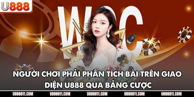 Người chơi phải phân tích bài trên giao diện U888 qua bảng cược