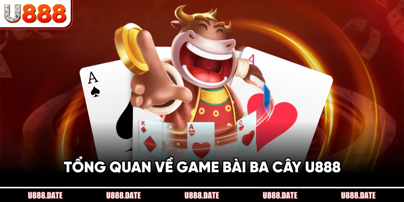 Tổng Quan Về Game Bài Ba Cây U888